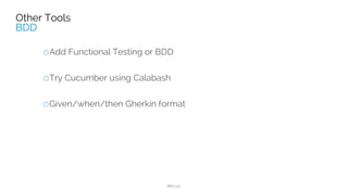 TEST DRIVEN DEVELOPMENTTEST DRIVEN DEVELOPMENT
Write test ﬁrst
See it fail
Write simplest possible solution
to get test to pass
Refactor
Wash, Rinse, Repeat
 