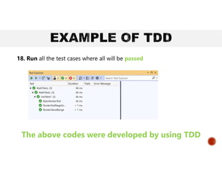 18. Run all the test cases where all will be passed
The above codes were developed by using TDD
 