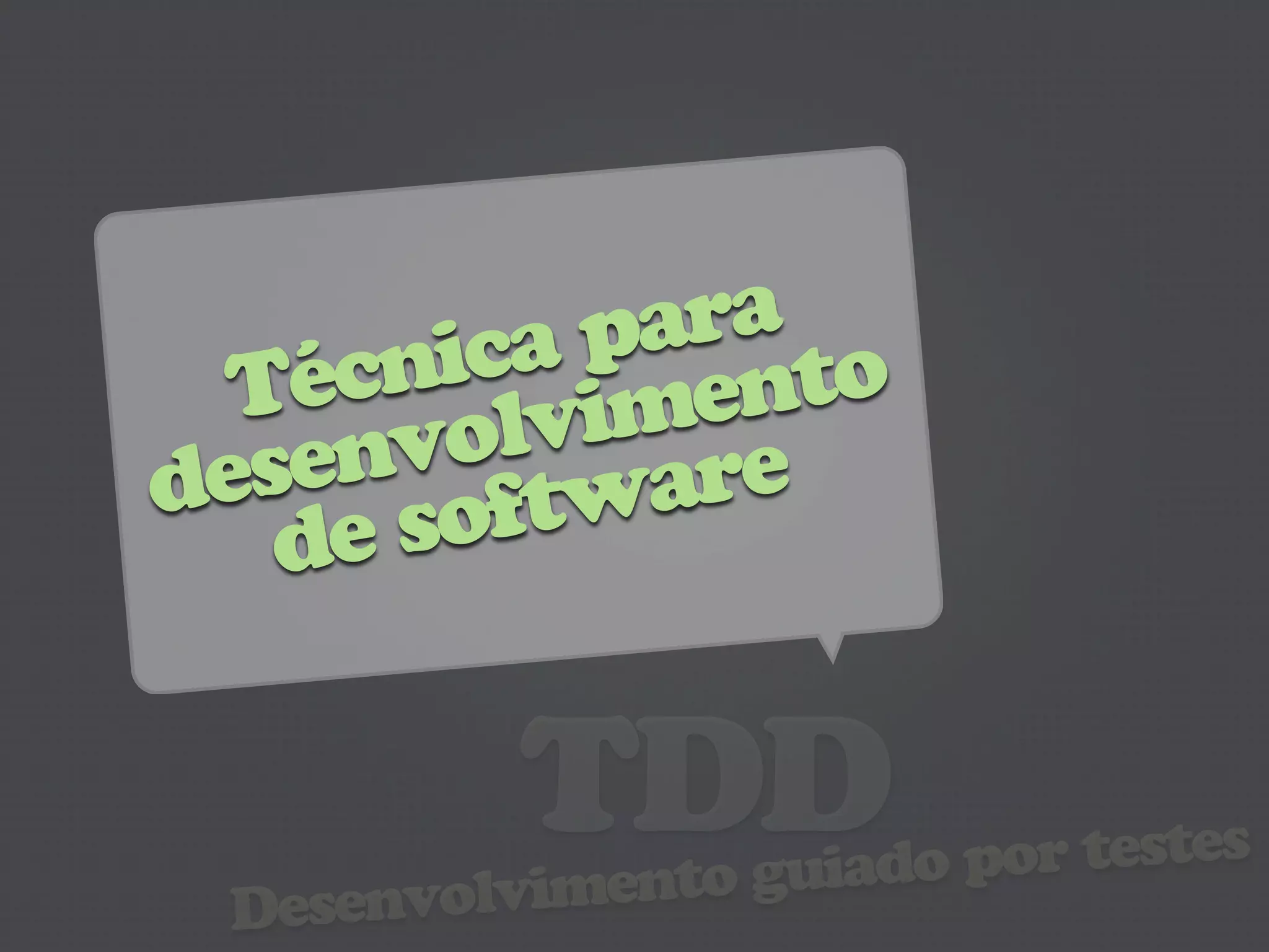 ara
         a p nto
     nic me
 T éc
      vo lvi e
  sen ftwar
de
   de so

          TDD  o guiado por testes
 Desenvolviment
 