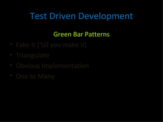 Test Driven Development Green Bar Patterns Fake It (‘till you make it) Triangulate Obvious Implementation One to Many 
