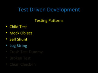 Test Driven Development Testing Patterns Child Test Mock Object Self Shunt Log String Crash Test Dummy Broken Test Clean Check-In 