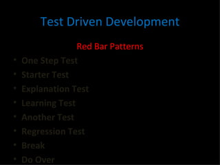 Test Driven Development Red Bar Patterns One Step Test Starter Test Explanation Test Learning Test Another Test Regression Test Break Do Over 