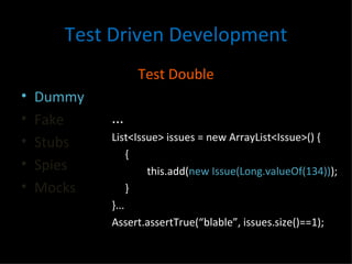 Test Driven Development <ul><li>Test Double </li></ul><ul><li>Dummy </li></ul><ul><li>Fake </li></ul><ul><li>Stubs </li></...