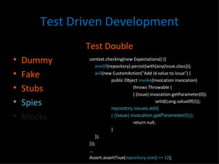 Test Driven Development <ul><li>Test Double </li></ul><ul><li>Dummy </li></ul><ul><li>Fake </li></ul><ul><li>Stubs </li></...