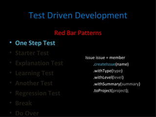 Test Driven Development <ul><li>Red Bar Patterns </li></ul><ul><li>One Step Test </li></ul><ul><li>Starter Test </li></ul>...