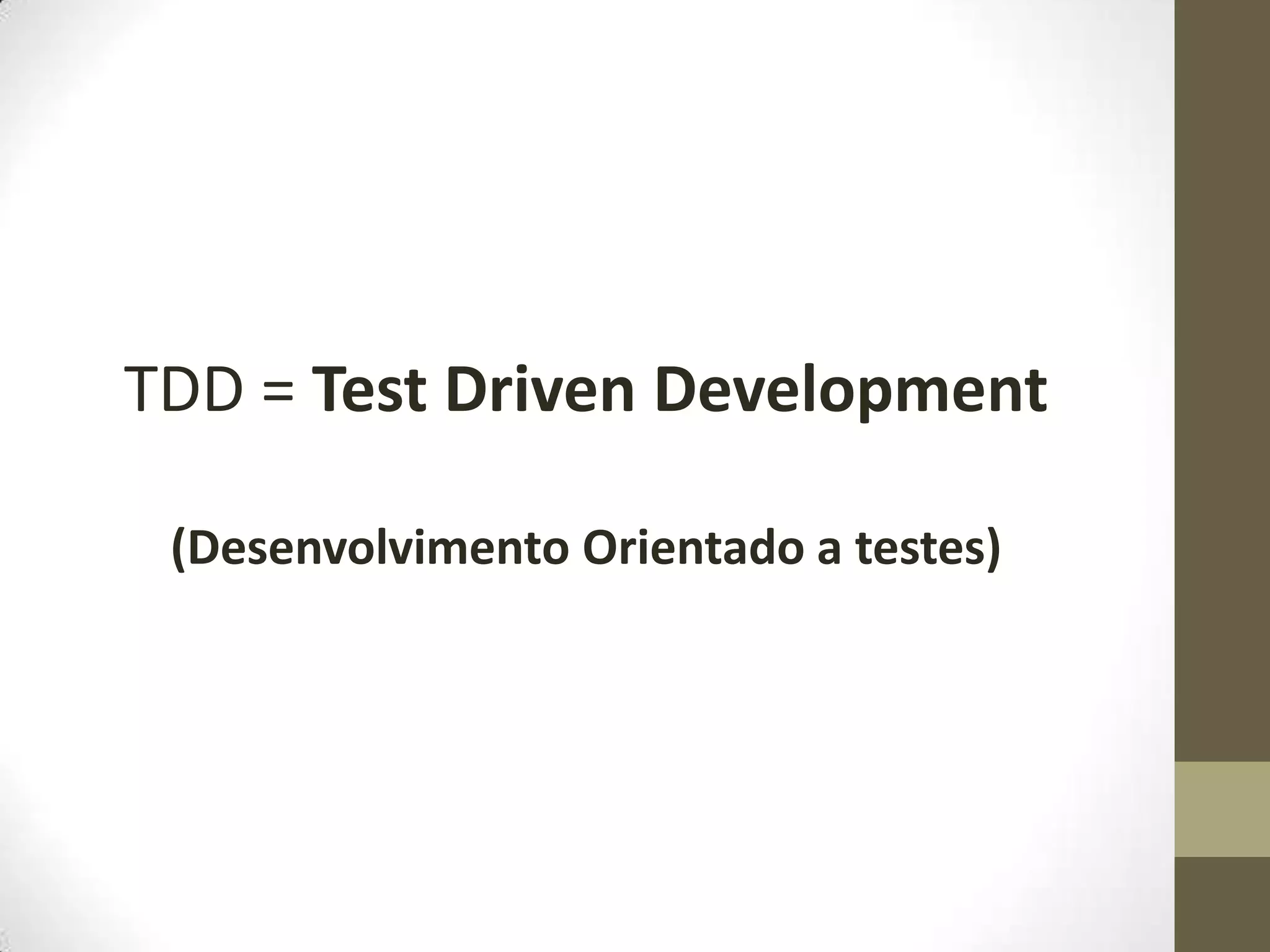 TDD = TestDrivenDevelopment(Desenvolvimento Orientado a testes)
