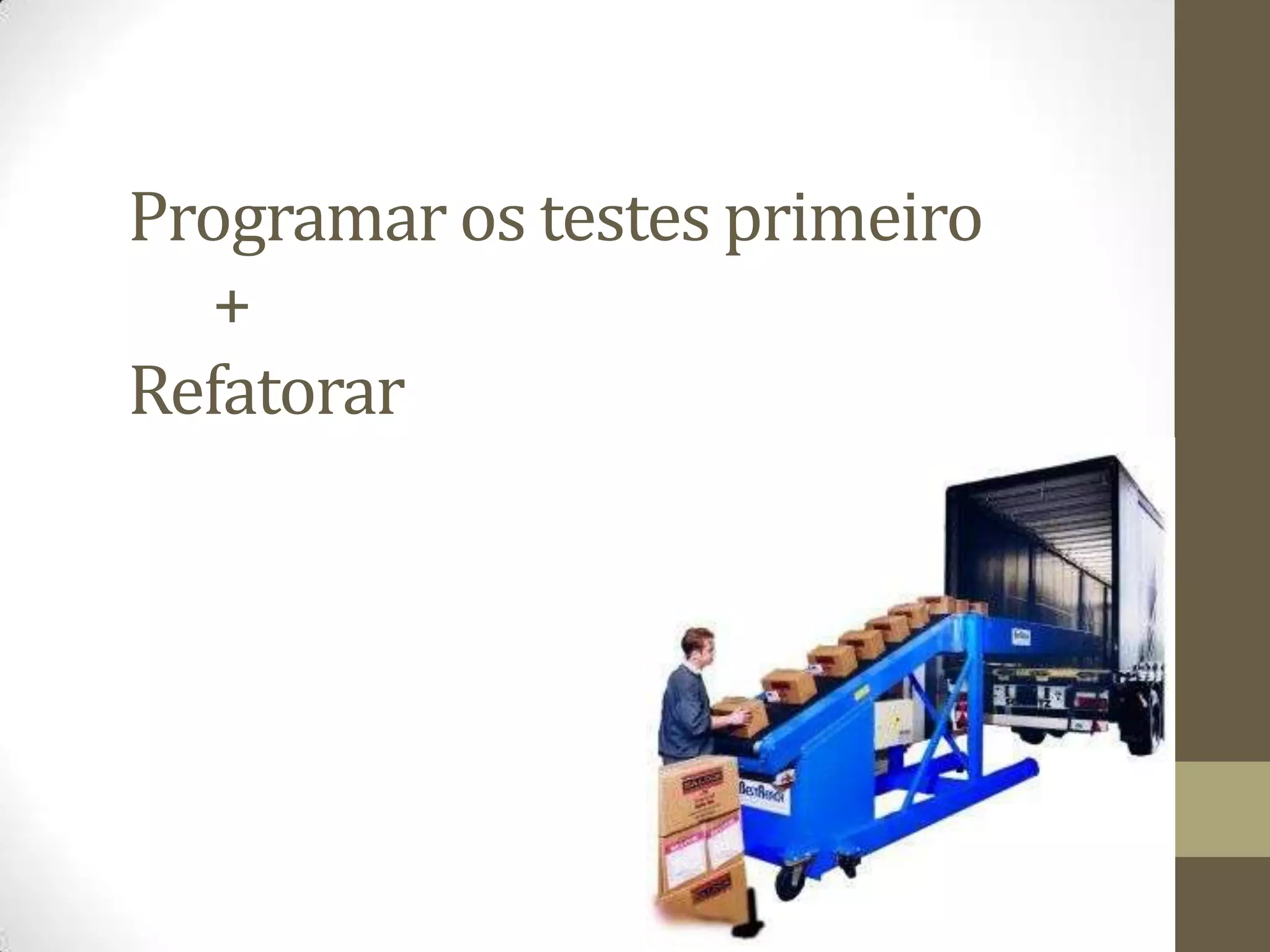 Programar os testes primeiro      +Refatorar