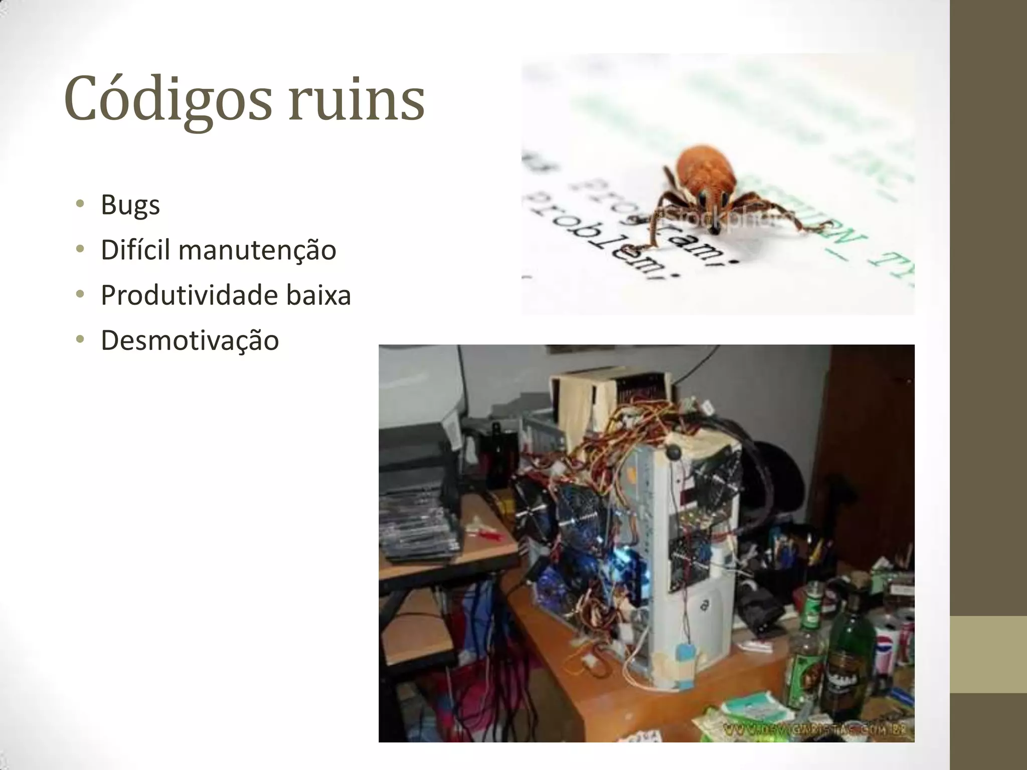 Códigos ruinsBugsDifícil manutençãoProdutividade baixaDesmotivação