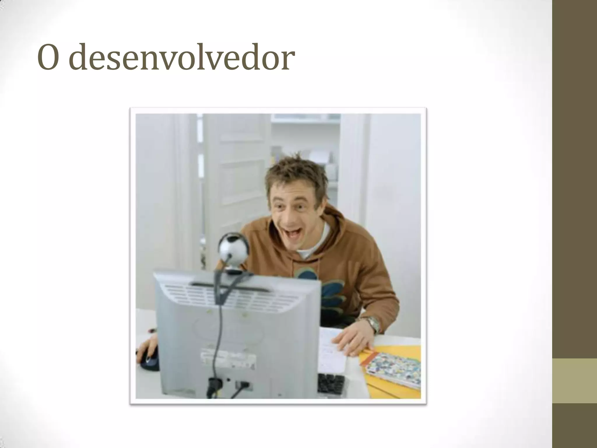 O desenvolvedor