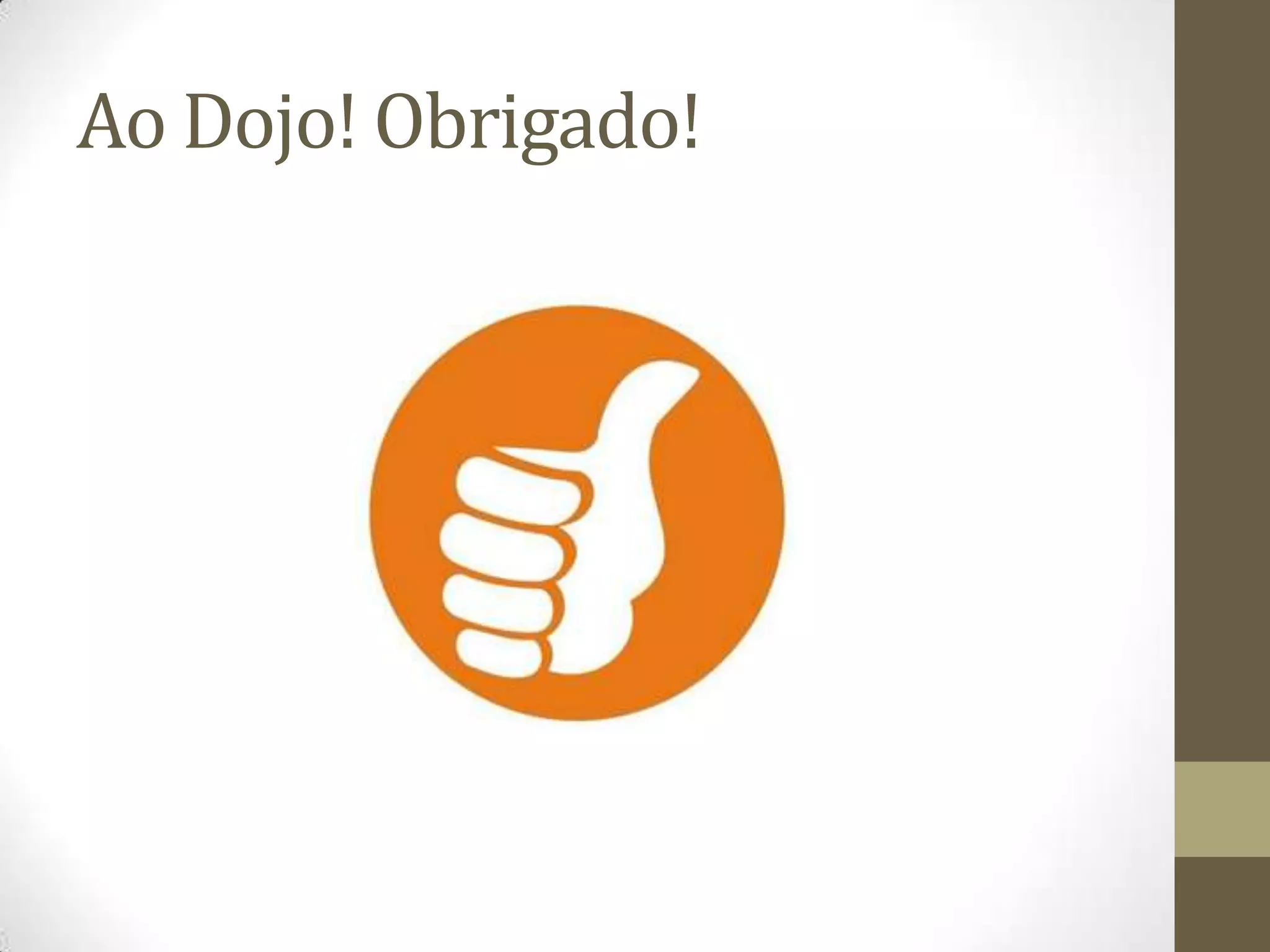 Ao Dojo! Obrigado!