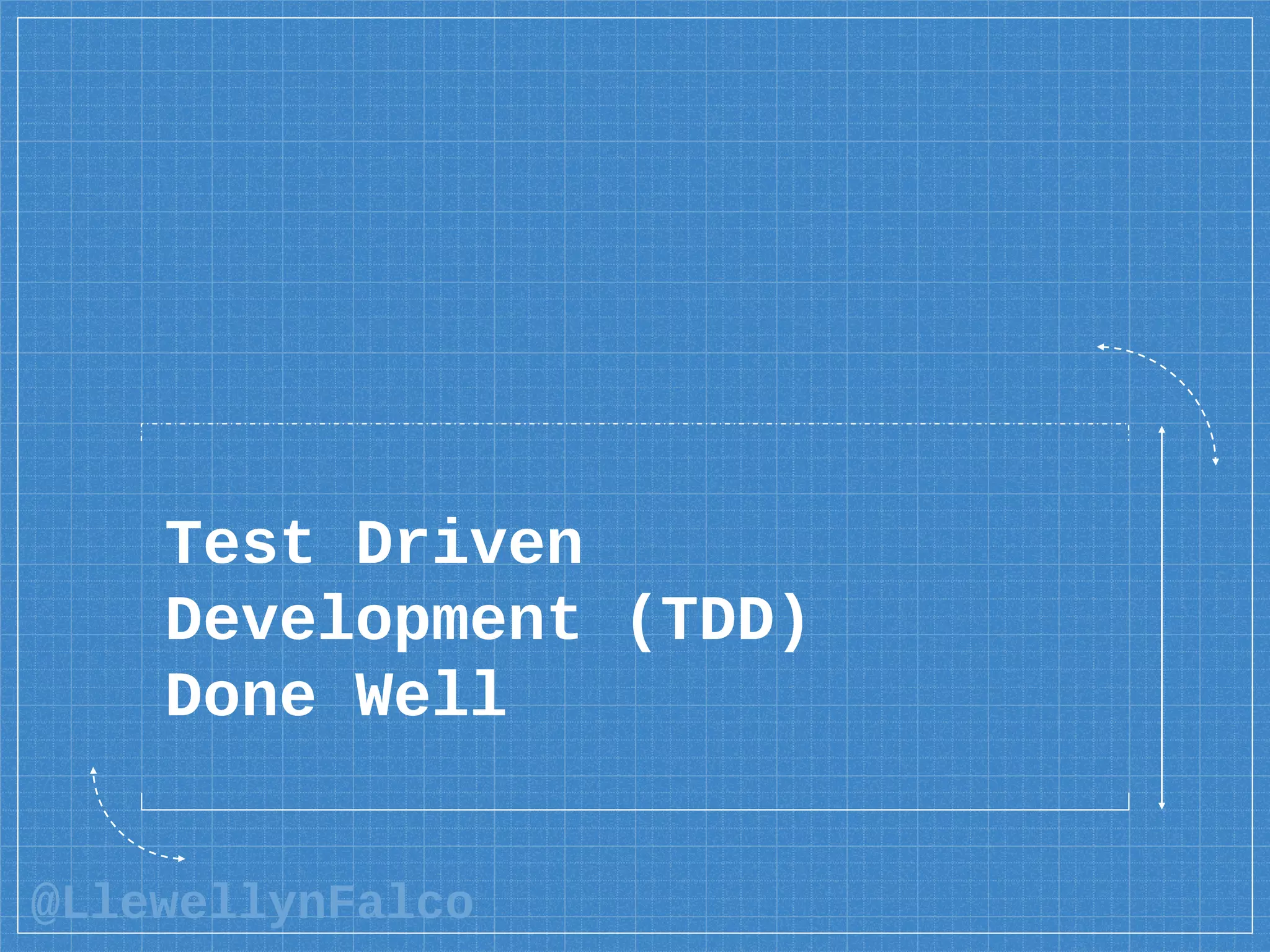 @LlewellynFalco
Test Driven
Development (TDD)
Done Well
 