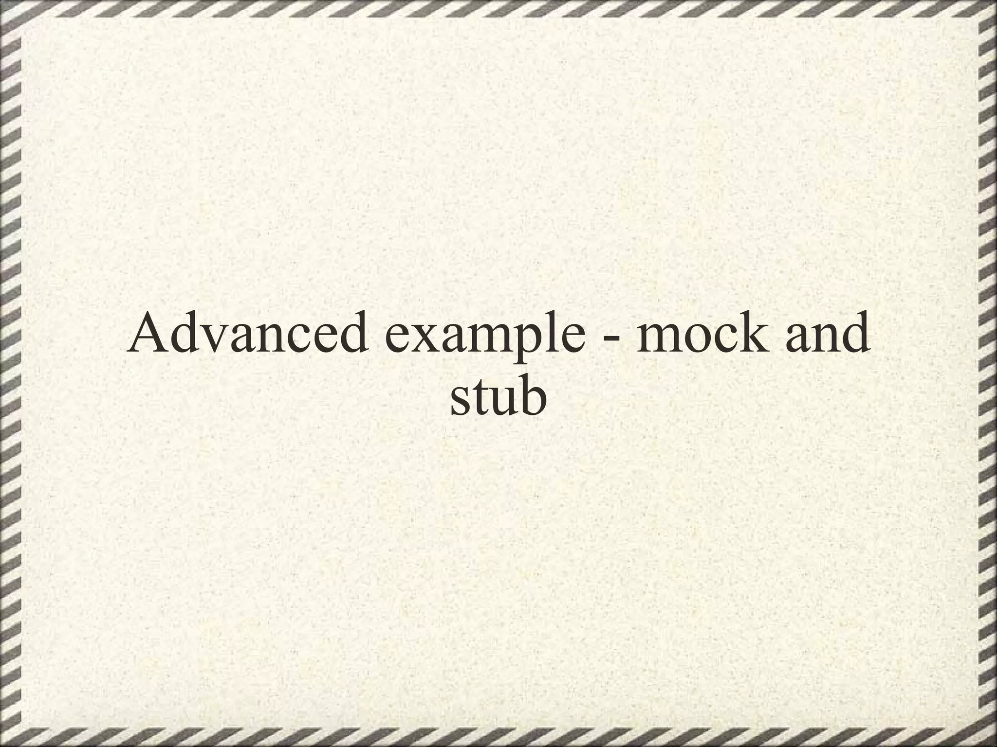 Advanced example - mock and stub   