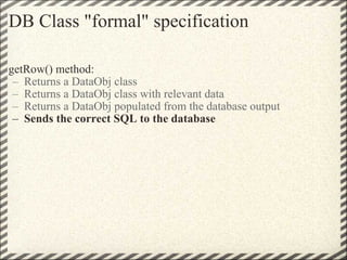 DB Class &quot;formal&quot; specification <ul><li>getRow() method: </li></ul><ul><ul><li>Returns a DataObj class </li></ul...