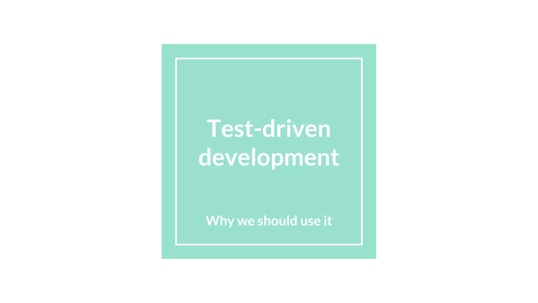 Test-driven
development
Why we should use it
 