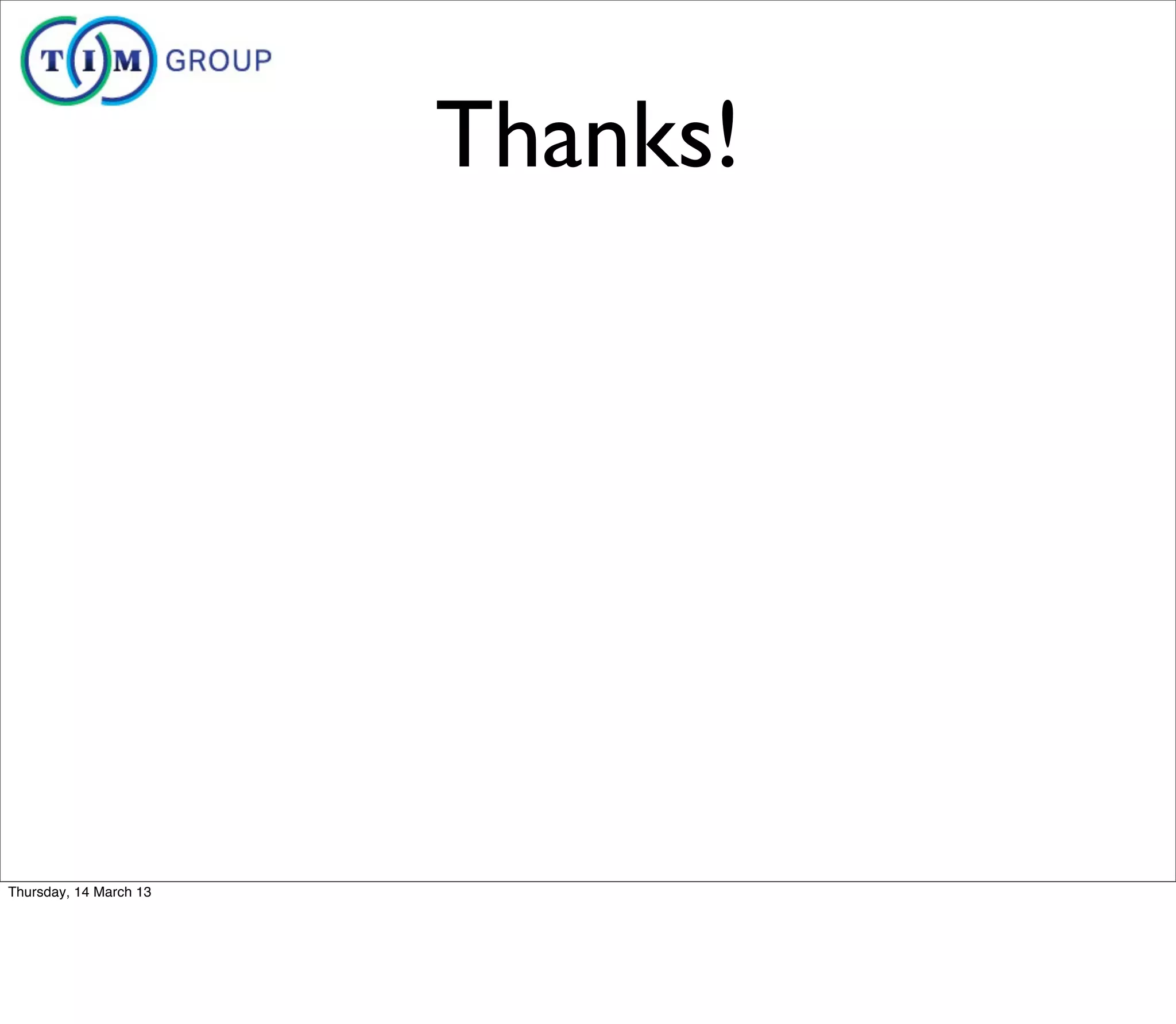 Thanks!




Thursday, 14 March 13
 