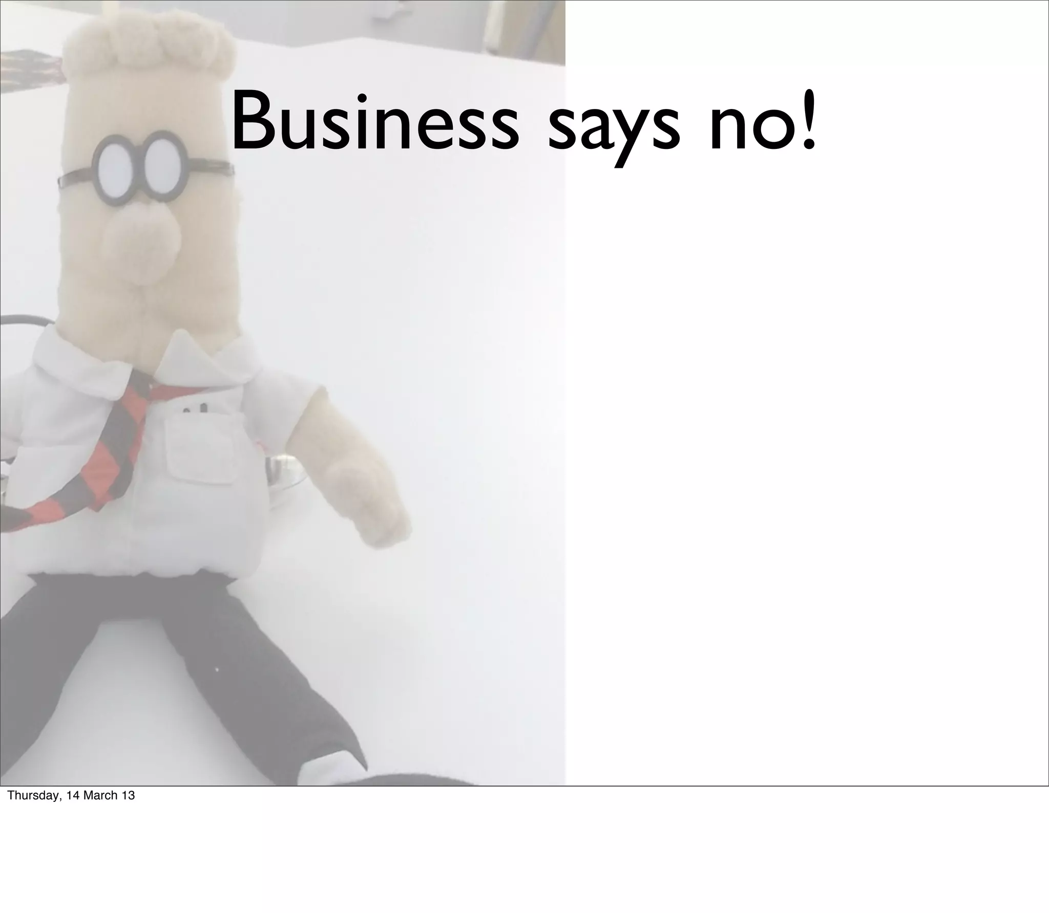 Business says no!




Thursday, 14 March 13
 