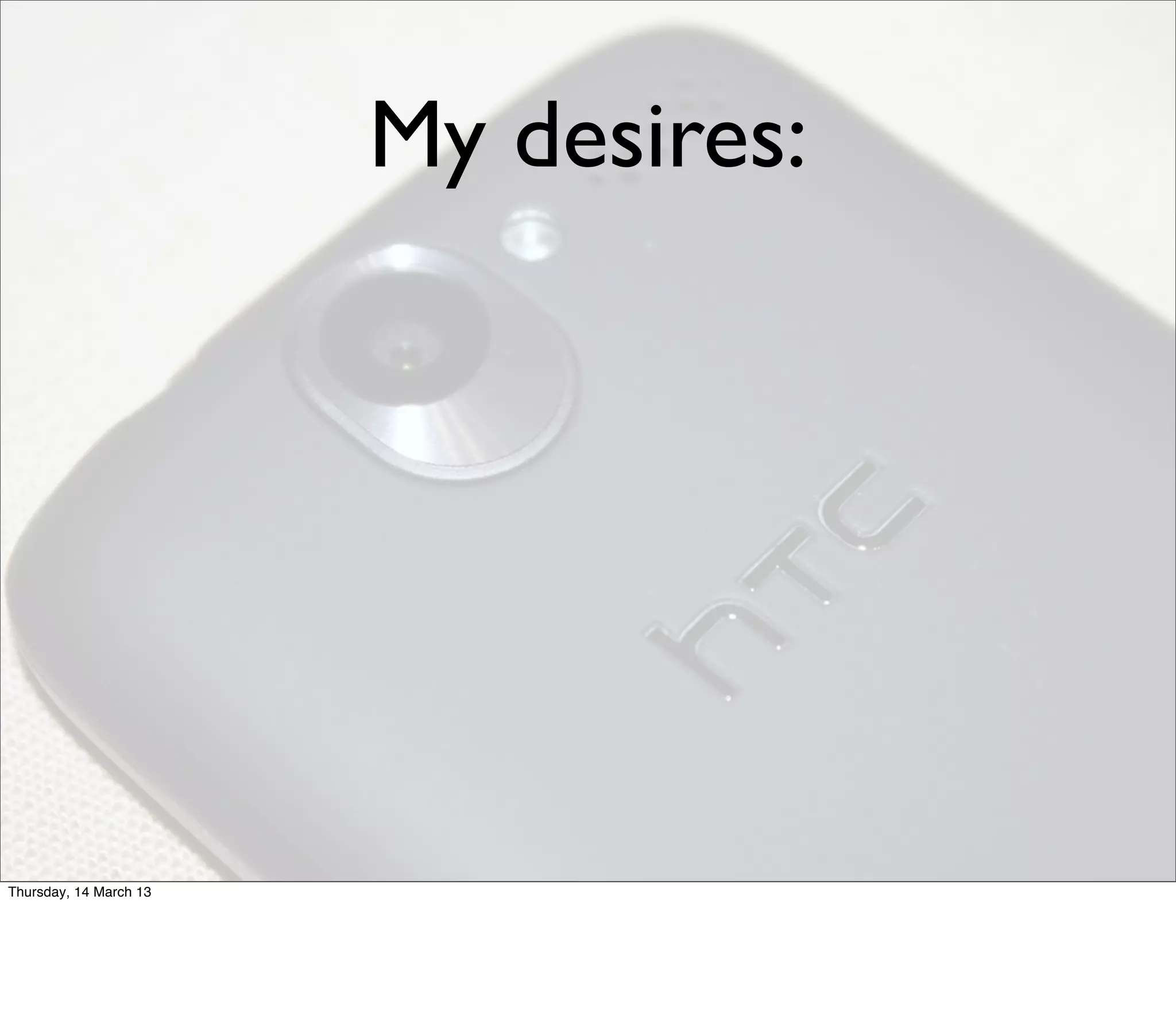 My desires:




Thursday, 14 March 13
 