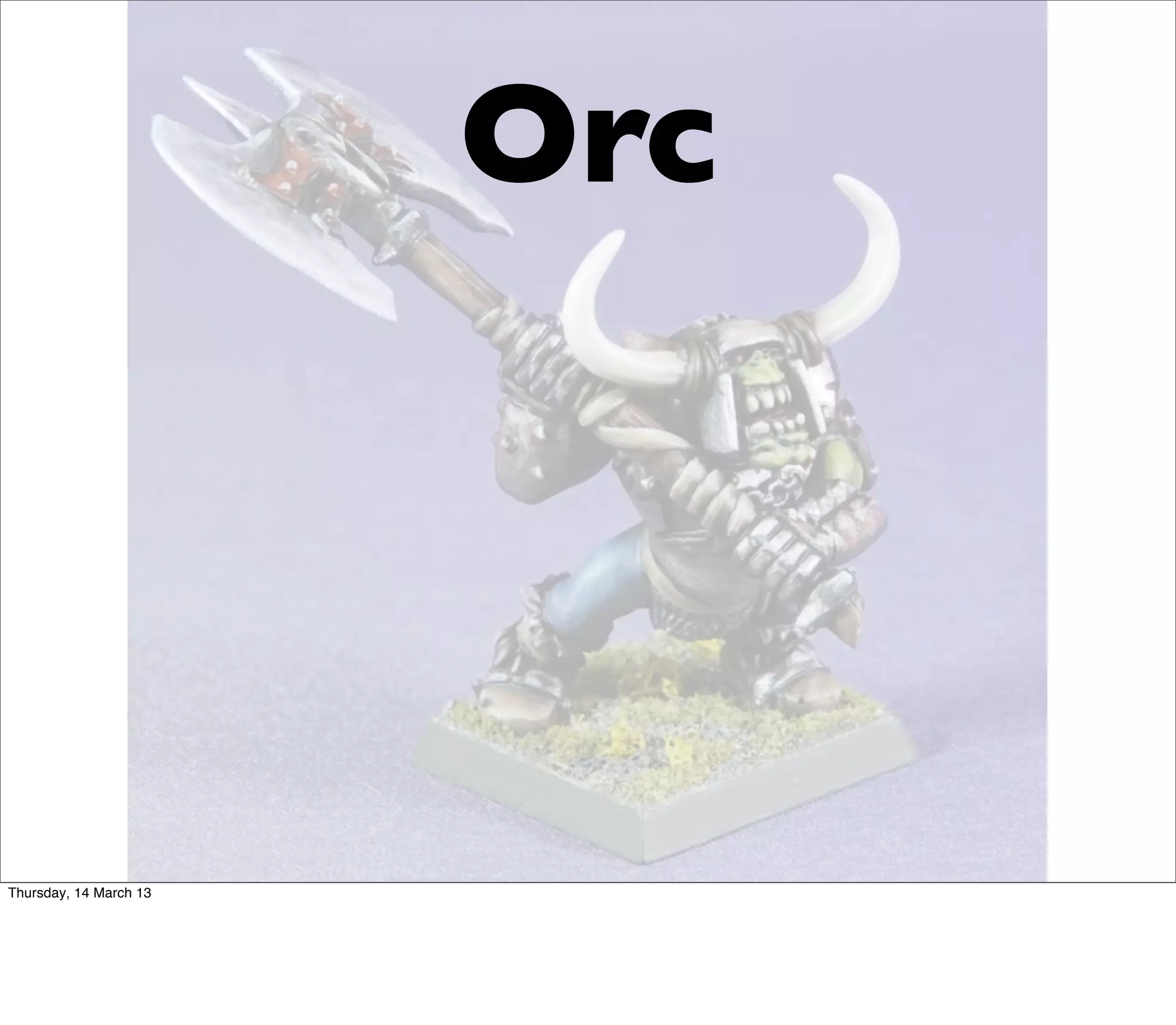 Orc




Thursday, 14 March 13
 
