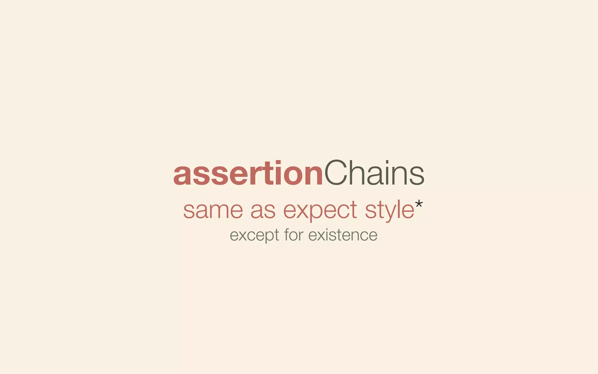 assertionChains
same as expect style*
except for existence

 