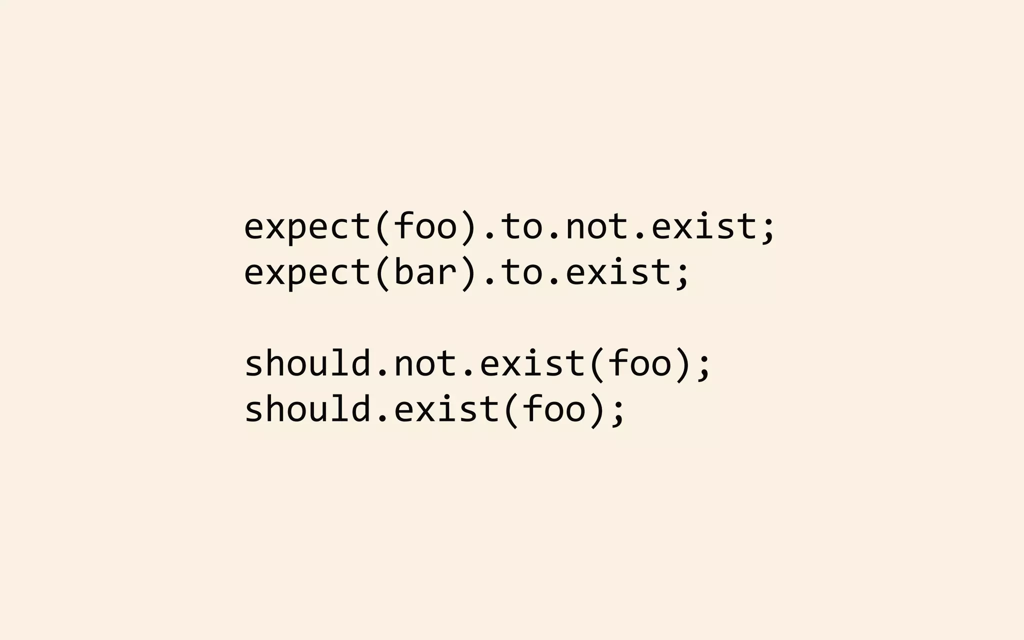expect(foo).to.not.exist;
expect(bar).to.exist;
should.not.exist(foo);
should.exist(foo);

 