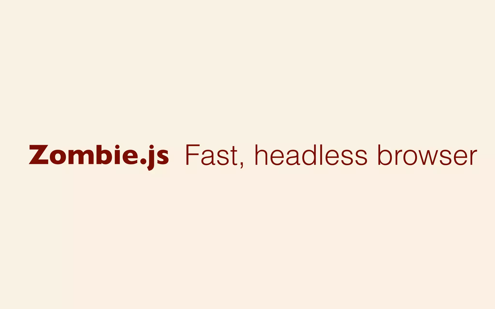 Zombie.js Fast, headless browser

 