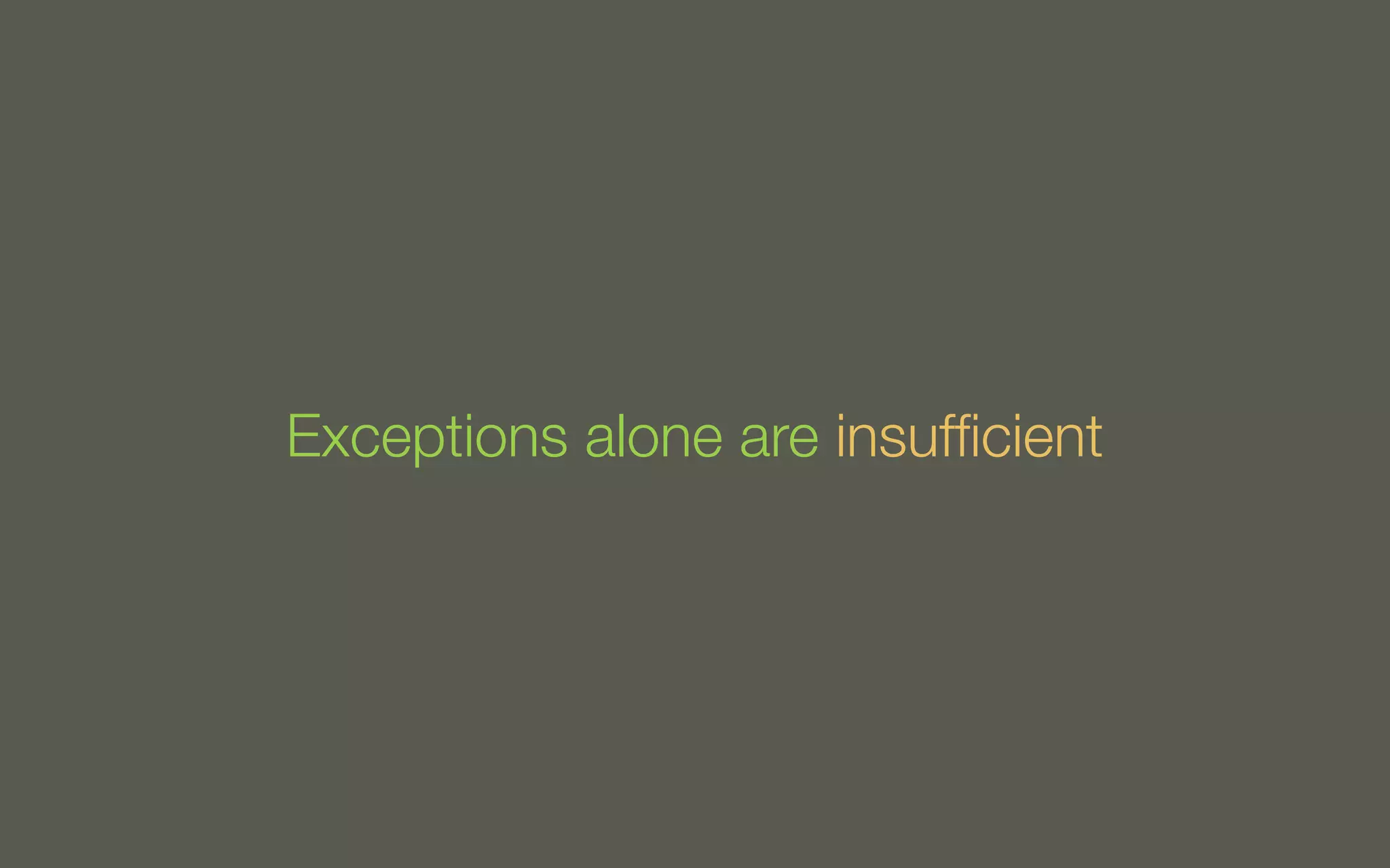 Exceptions alone are insufﬁcient

 
