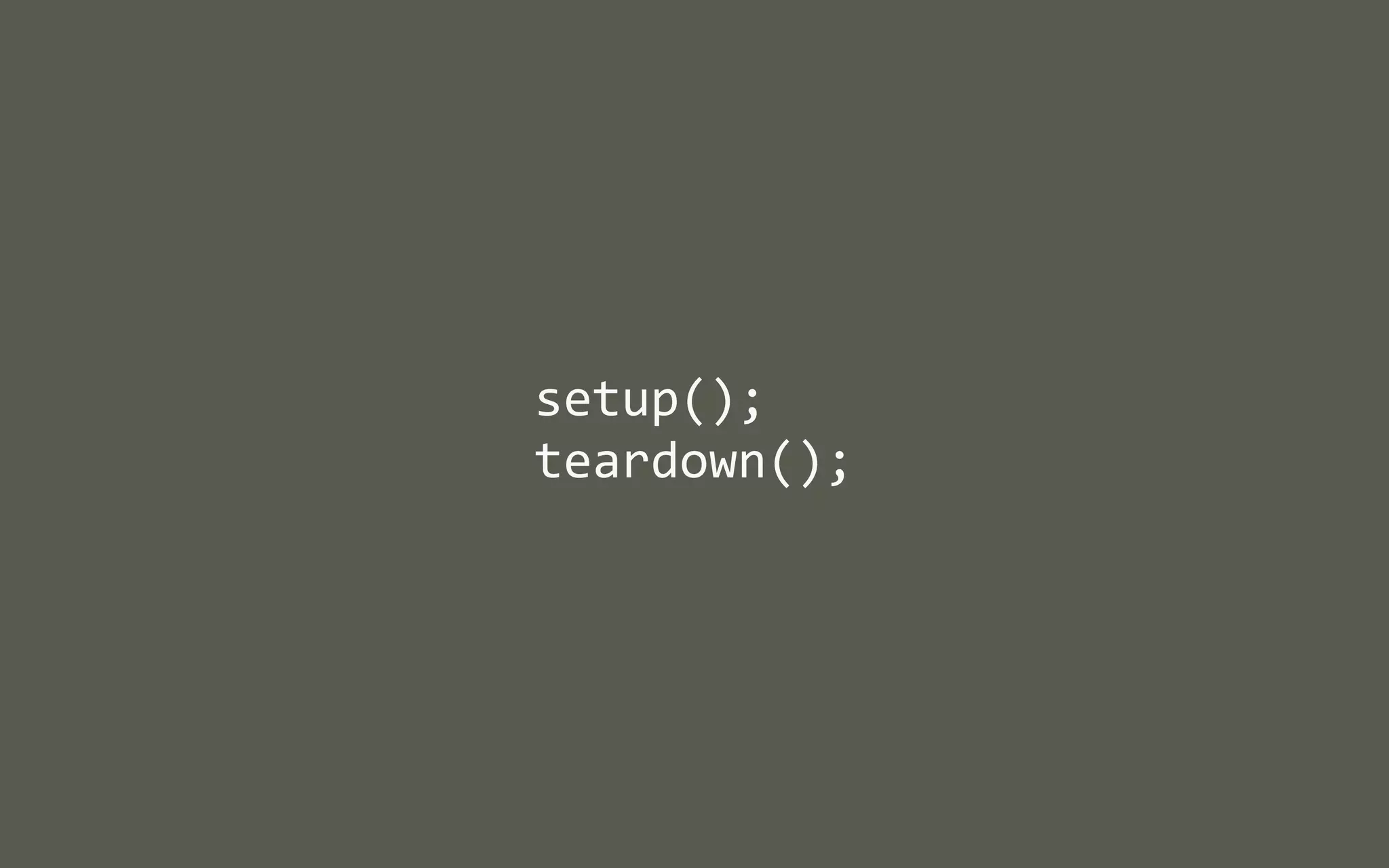 setup();
teardown();

 