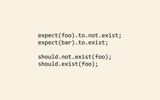expect(foo).to.not.exist;
expect(bar).to.exist;
should.not.exist(foo);
should.exist(foo);

 