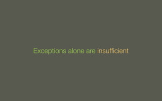 Exceptions alone are insufﬁcient

 