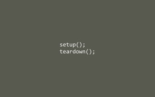setup();
teardown();

 