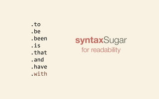 .to
.be
.been
.is
.that
.and
.have
.with

syntaxSugar
for readability

 