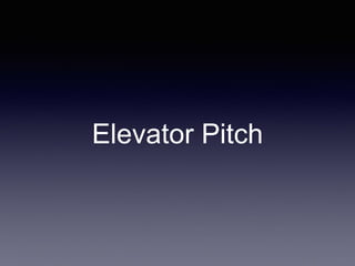 Elevator Pitch 
 