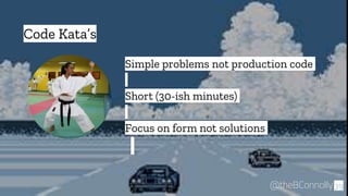 “ Simple problems not production code
Short (30-ish minutes)
Focus on form not solutions
39@theBConnolly
Code Kata’s
 