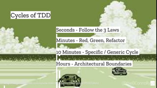 “ Seconds - Follow the 3 Laws
48@theBConnolly
Cycles of TDD
Minutes - Red, Green, Refactor
10 Minutes - Specific / Generic Cycle
Hours - Architectural Boundaries
http://blog.cleancoder.com/uncle-bob/2014/12/17/TheCyclesOfTDD.html
 