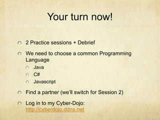 Your turn now!
2 Practice sessions + Debrief
We need to choose a common Programming
Language
Java
C#
Javascript
Find a par...