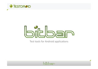 Test	
  tools	
  for	
  Android	
  applica1ons	
  
 