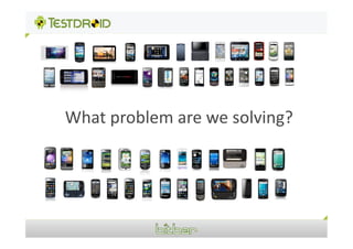 What	
  problem	
  are	
  we	
  solving?	
  
 