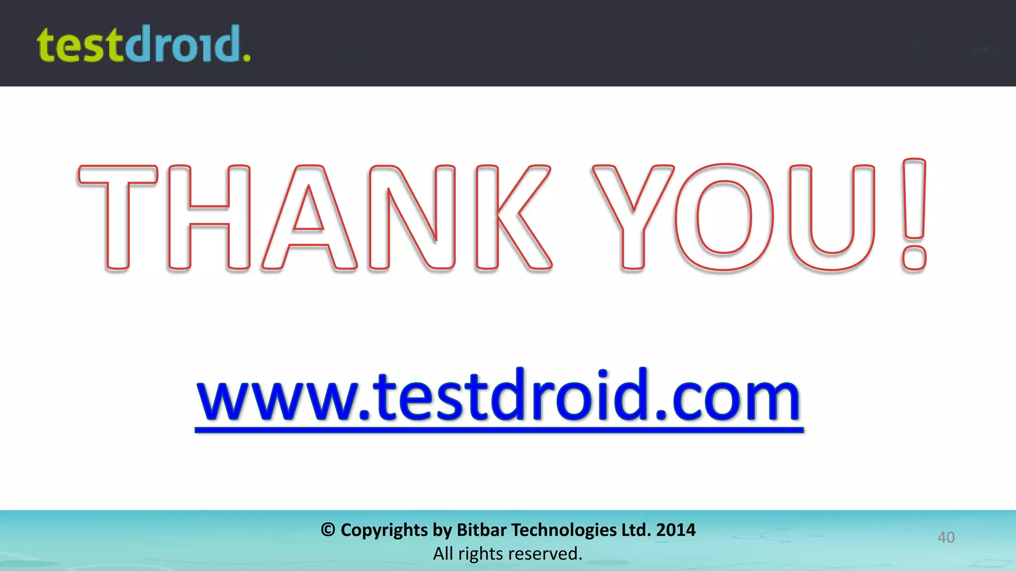 © Copyrights by Bitbar Technologies Ltd. 2014
All rights reserved.
40
 