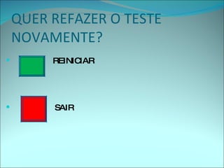 QUER REFAZER O TESTE NOVAMENTE? REINICIAR SAIR 
