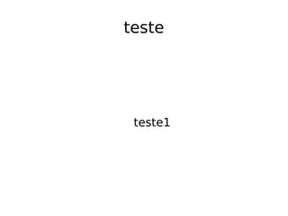 teste ,[object Object]
