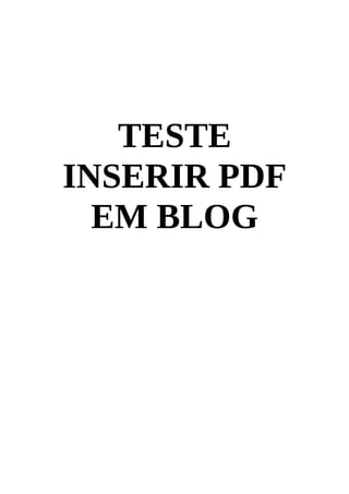 TESTE
INSERIR PDF
  EM BLOG
 