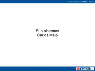 Sub-sistemas Carlos Melo 