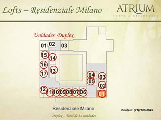 Lofts – Residenziale Milano

        Unidades Duplex




                                              Contato: (21)7868-8945

              Duplex – Total de 34 unidades
 