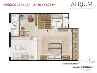 Unidades 204 e 205 – 84,36 e 84,75 m²




                                        Contato: (21)7868-8945
 