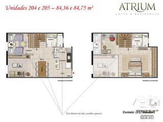 Unidades 204 e 205 – 84,36 e 84,75 m²




                         Porcelanato na sala, cozinha e quartos   Contato: (21)7868-8945
 