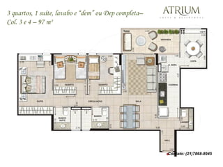 3 quartos, 1 suíte, lavabo e “dem” ou Dep completa–
Col. 3 e 4 – 97 m²




                                                      Contato: (21)7868-8945
 