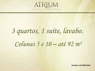 3 quartos, 1 suíte, lavabo.
 Colunas 5 e 10 – até 92 m²

                       Contato: (21)7868-8945
 