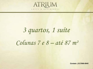 3 quartos, 1 suíte
Colunas 7 e 8 – até 87 m²

                       Contato: (21)7868-8945
 
