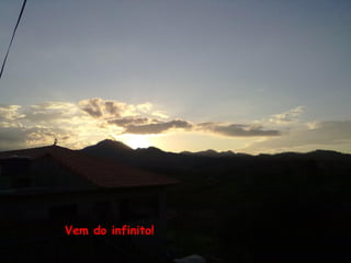 Vem do infinito!
 