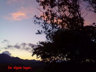 De algum lugar,
 